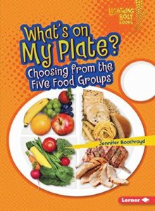 What's on My Plate - Choosing from the Five Food Groups