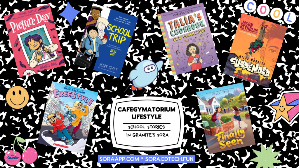 Cafegymatorium Lifestyle
School Stories
In Granite's Sora
soraapp.com * sora.edtech.fun
Image in composition notebook cover style with decorative stickers and cover images of recent release middle grade books about school life.