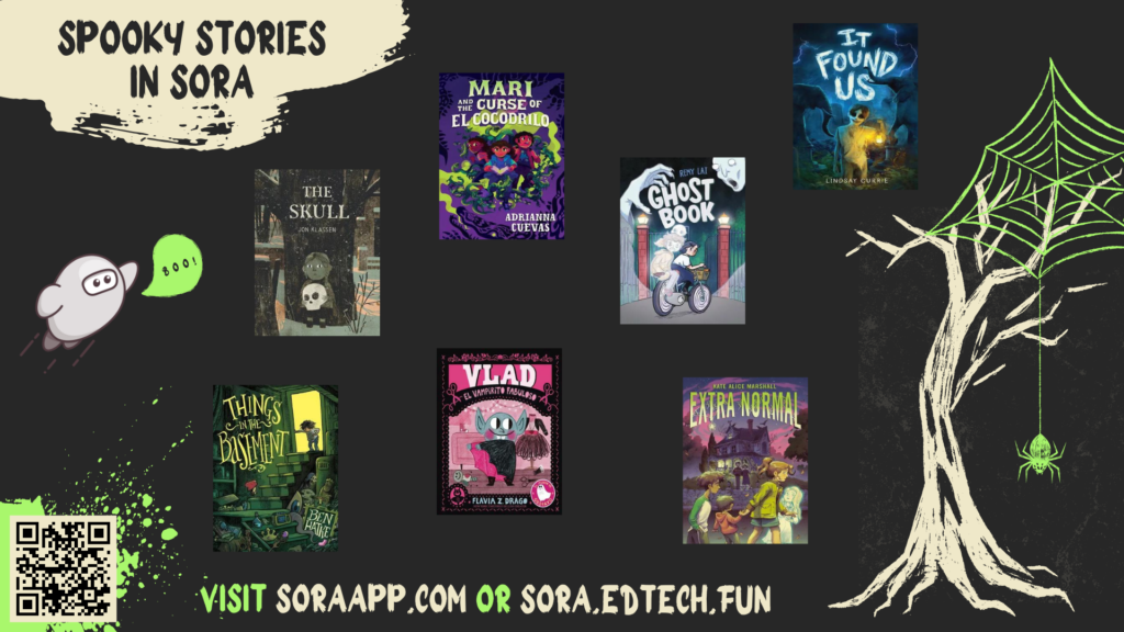 Spooky Stories in Sora
Visit soraapp.com or sora.edtech.fun
QR code which links to: https://soraapp.com/library/graniteut

Image shows book cover images of various recent releases in Granite's Sora available for elementary students, the Sora mascot as ghost saying boo, acreepy dead tree, and a spider and web.