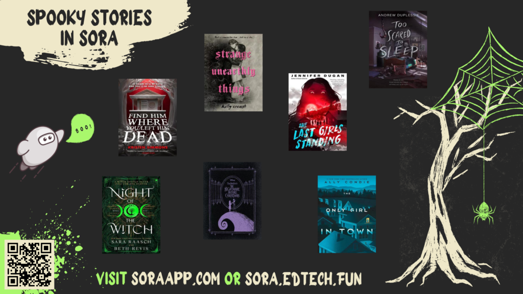 Spooky Stories in Sora
Visit soraapp.com or sora.edtech.fun
QR code which links to: https://soraapp.com/library/graniteut

Image shows book cover images of various recent releases in Granite's Sora available for secondary students, the Sora mascot as ghost saying boo, acreepy dead tree, and a spider and web.